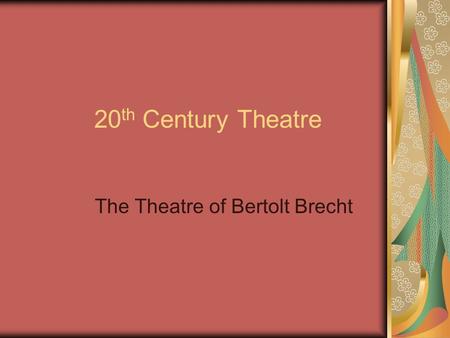 20 th Century Theatre The Theatre of Bertolt Brecht.