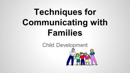 Techniques for Communicating with Families Child Development.