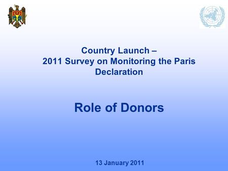 13 January 2011 Country Launch – 2011 Survey on Monitoring the Paris Declaration Role of Donors.