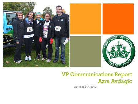 + VP Communications Report Azra Avdagic October 14 th, 2012.
