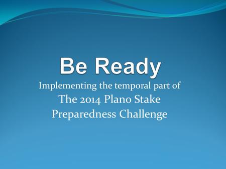 Implementing the temporal part of The 2014 Plano Stake Preparedness Challenge.