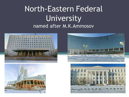 North-Eastern Federal University named after M.K.Ammosov.