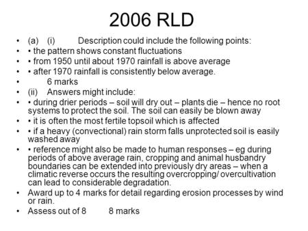 2006 RLD (a) (i) Description could include the following points: the pattern shows constant fluctuations from 1950 until about 1970 rainfall is above average.