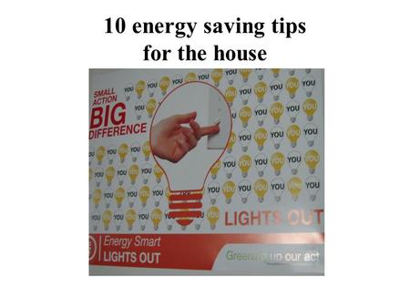 10 energy saving tips for the house. Switch off the lights when not in use.