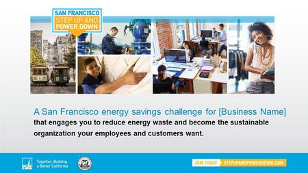 A San Francisco energy savings challenge for [Business Name] that engages you to reduce energy waste and become the sustainable organization your employees.