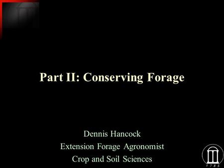 Part II: Conserving Forage Dennis Hancock Extension Forage Agronomist Crop and Soil Sciences Dennis Hancock Extension Forage Agronomist Crop and Soil Sciences.