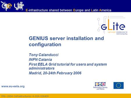 FP6−2004−Infrastructures−6-SSA-026409 www.eu-eela.org E-infrastructure shared between Europe and Latin America GENIUS server installation and configuration.