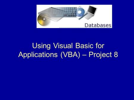 Using Visual Basic for Applications (VBA) – Project 8.