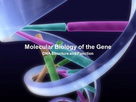 Molecular Biology of the Gene DNA Structure and Function.