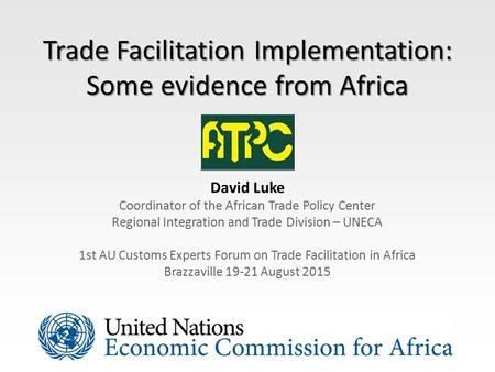 Trade Facilitation Implementation: Some evidence from Africa David Luke Coordinator of the African Trade Policy Center Regional Integration and Trade Division.