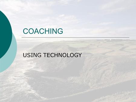 COACHING USING TECHNOLOGY VIDEO SYSTEMS  WHAT IS YOUR ENVIROMENT ?  WHAT IS YOUR SECURITY LIKE ?  HOW CAN I MAKE IT PAY ?  WHAT SHOULD I CHARGE ?