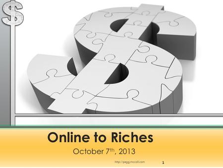 Online to Riches October 7 th, 2013 1