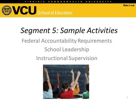 Segment 5: Sample Activities Federal Accountability Requirements School Leadership Instructional Supervision 1.