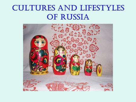 Cultures and Lifestyles of Russia. 1-Why does Russia have so many ethnic groups? As the Russian Empire expanded, different people came under its control.