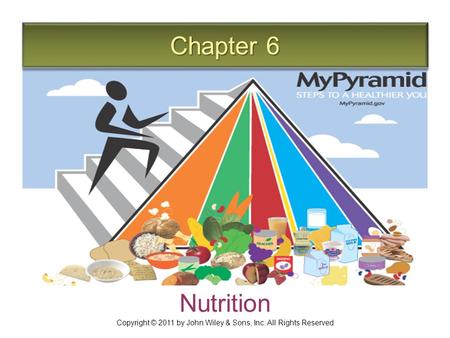 Chapter 6 Nutrition Copyright © 2011 by John Wiley & Sons, Inc. All Rights Reserved.