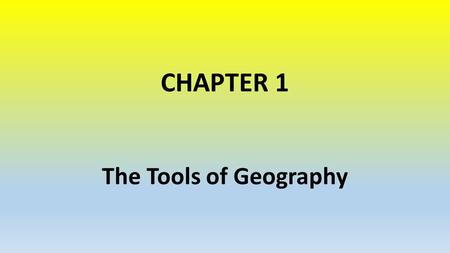 CHAPTER 1 The Tools of Geography.