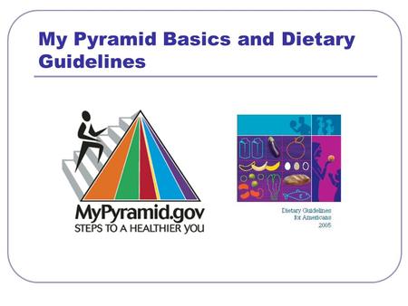 My Pyramid Basics and Dietary Guidelines. Food Intake Patterns Calorie Level 1,0001,2001,4001,6001,8002,0002,2002,4002,6002,8003,0003,200 Fruits 1 cup.