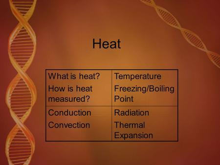 What is heat? How is heat measured? Temperature Freezing/Boiling Point Conduction Convection Radiation Thermal Expansion Heat.