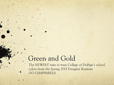 Green and Gold The NEWEST ways to wear College of DuPage’s school colors from the Spring 2015 Designer Runways GO CHAPPARELS.