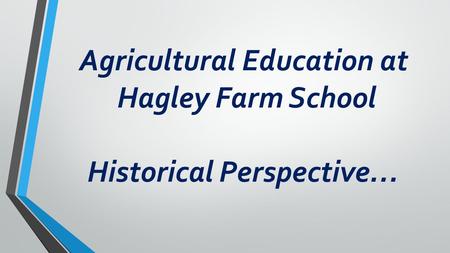 Agricultural Education at Hagley Farm School Historical Perspective…