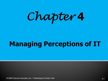 Chapter 4 4-1 © 2009 Pearson Education, Inc. Publishing as Prentice Hall.