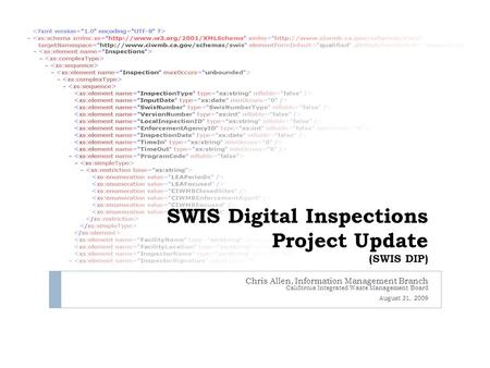 SWIS Digital Inspections Project Update (SWIS DIP) Chris Allen, Information Management Branch California Integrated Waste Management Board August 31, 2009.