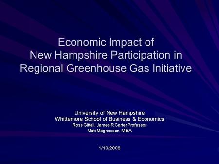 Economic Impact of New Hampshire Participation in Regional Greenhouse Gas Initiative University of New Hampshire Whittemore School of Business & Economics.
