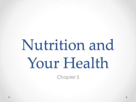 Nutrition and Your Health Chapter 5. Nutrition During the Teen Years ________: the process by which the body takes in and uses food.