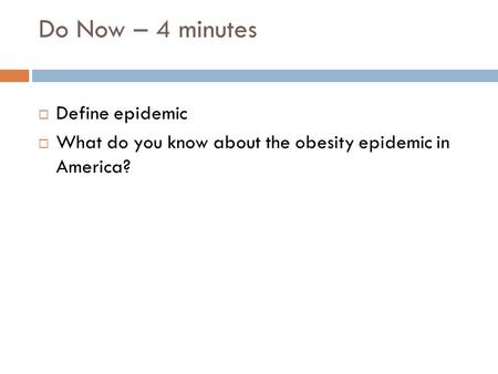 Do Now – 4 minutes  Define epidemic  What do you know about the obesity epidemic in America?