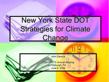 New York State DOT Strategies for Climate Change John Zamurs 2008 NASTO Annual Meeting Pittsburgh, PA June 9, 2008.