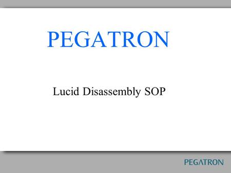 PEGATRON Lucid Disassembly SOP.