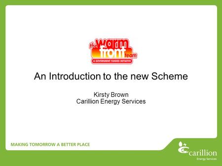 An Introduction to the new Scheme Kirsty Brown Carillion Energy Services.