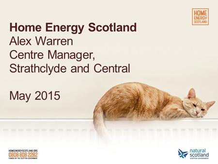 Home Energy Scotland Alex Warren Centre Manager, Strathclyde and Central May 2015.
