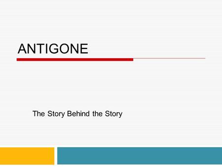 ANTIGONE The Story Behind the Story. Nafis Kamal Reg. No: 13116003 Department of English University of Asia Pacific.
