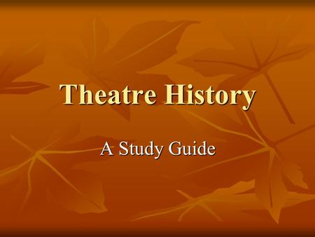 Theatre History A Study Guide.