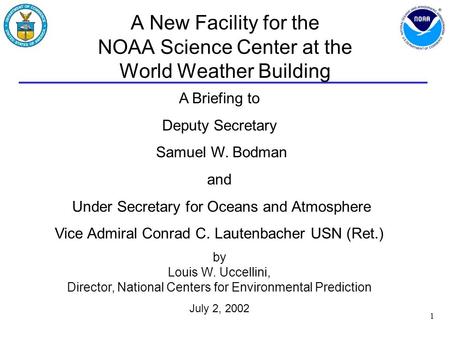 1 A New Facility for the NOAA Science Center at the World Weather Building A Briefing to Deputy Secretary Samuel W. Bodman and Under Secretary for Oceans.