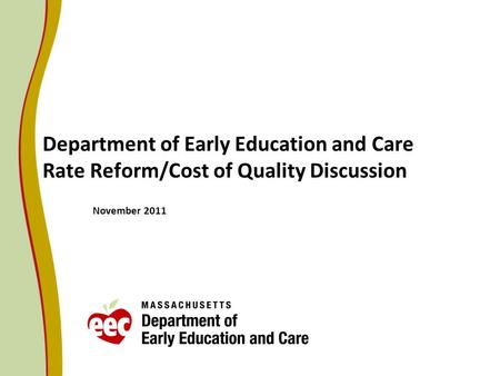Department of Early Education and Care Rate Reform/Cost of Quality Discussion November 2011.