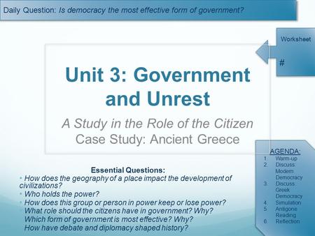 Daily Question: Is democracy the most effective form of government? Worksheet # AGENDA: 1.Warm-up 2.Discuss: Modern Democracy 3.Discuss: Greek Democracy.