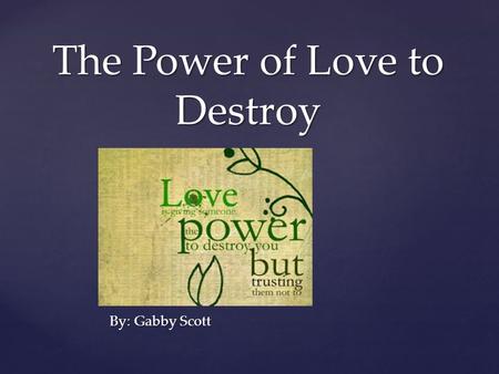 The Power of Love to Destroy