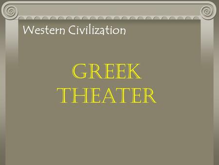Greek Theater Western Civilization. The Land Greece has many inhabited islands and dramatic mountain ranges Greek civilization started in the island of.