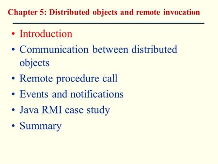 Communication between distributed objects Remote procedure call