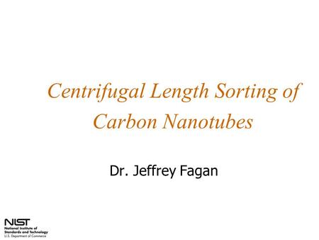 Centrifugal Length Sorting of Carbon Nanotubes Dr. Jeffrey Fagan.