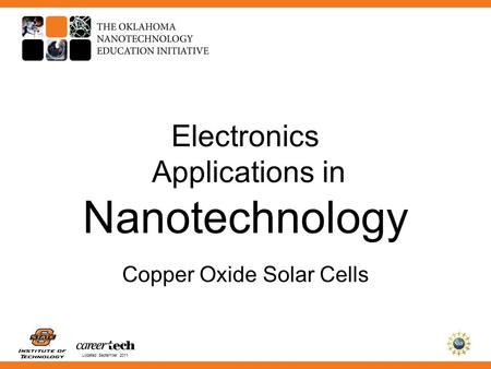 Updated September 2011 Electronics Applications in Nanotechnology Copper Oxide Solar Cells.