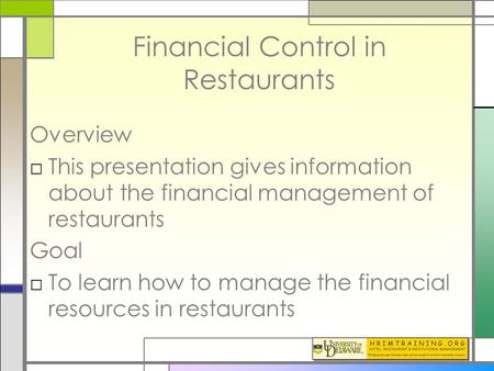 Financial Control in Restaurants Overview □This presentation gives information about the financial management of restaurants Goal □To learn how to manage.