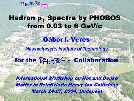 Gábor I. Veres Massachusetts Institute of Technology for the Collaboration International Workshop on Hot and Dense Matter in Relativistic Heavy Ion Collisions.