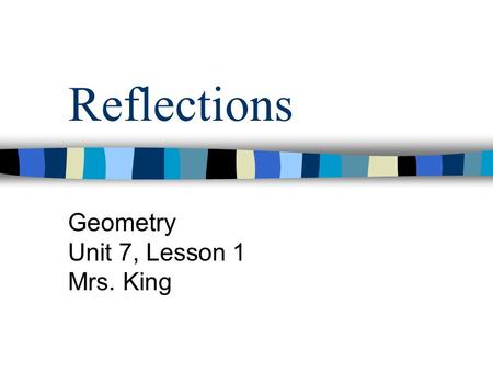 Reflections Geometry Unit 7, Lesson 1 Mrs. King. BrainPop!  yandmeasurement/transformation/previ ew.weml