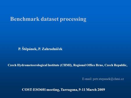 Benchmark dataset processing P. Štěpánek, P. Zahradníček Czech Hydrometeorological Institute (CHMI), Regional Office Brno, Czech Republic, COST-ESO601.