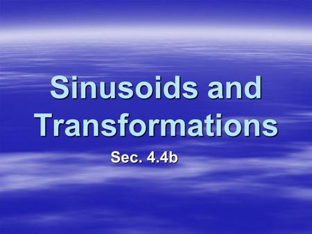 Sinusoids and Transformations