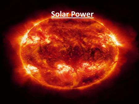 Solar Power. How Solar power Works Solar Power works by using Photoelectric cells (Solar Cells) to convert light directly into power.