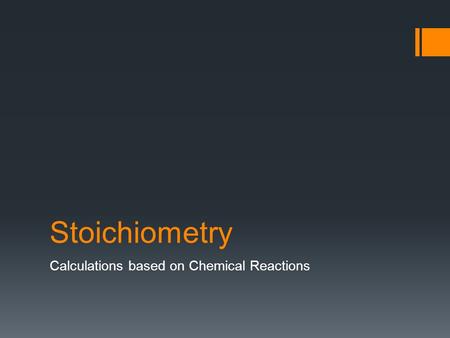 Stoichiometry Calculations based on Chemical Reactions.